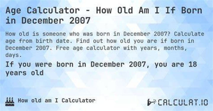 How old would I be if I was born December 10 2007?